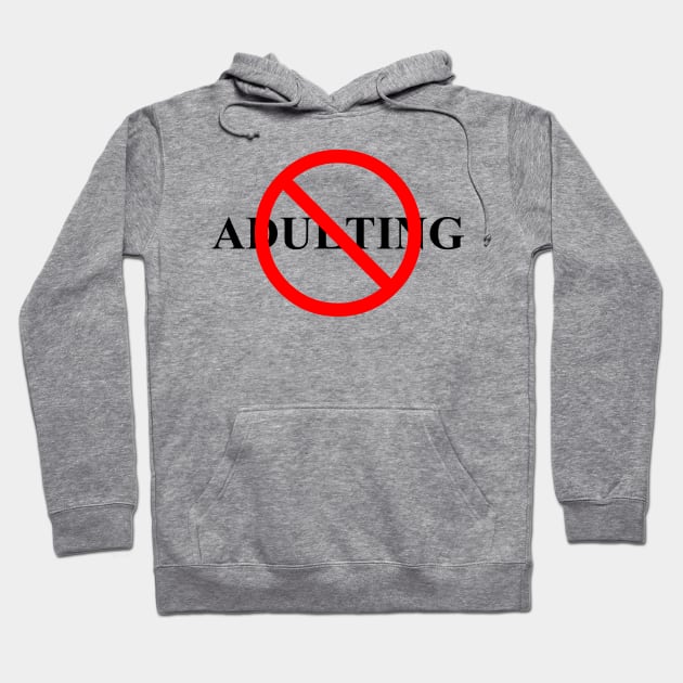 No Adulting (Black Text) Hoodie by tsterling